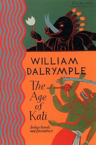 The Age of Kali: Travels and Encounters in India  by William Dalrymple at Abbey's Bookshop, 