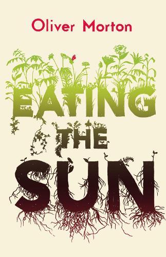 Eating the Sun: How Plants Power the Planet  by Oliver Morton at Abbey's Bookshop, 