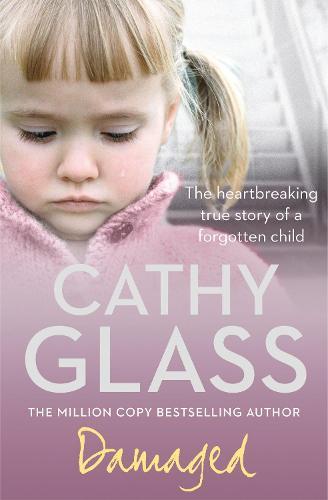 Damaged: The Heartbreaking True Story of a Forgotten Child  by Cathy Glass at Abbey's Bookshop, 