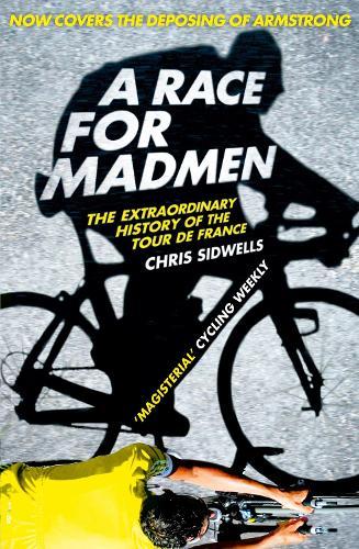 A Race for Madmen: A History of the Tour De France  by Chris Sidwells at Abbey's Bookshop, 