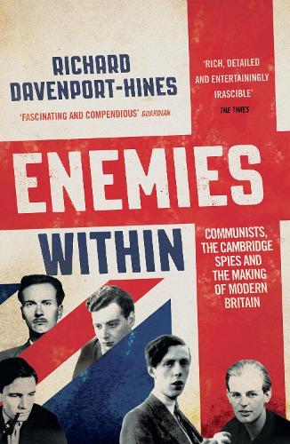 Enemies Within: Communists, the Cambridge Spies and the Making of Modern Britain  by Richard Davenport-Hines at Abbey's Bookshop, 