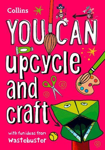 YOU CAN upcycle and craft: Be Amazing with This Inspiring Guide  by Wastebuster at Abbey's Bookshop, 