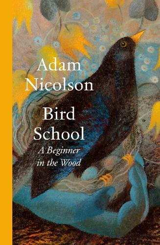 Bird School: A Beginner in the Wood  by Adam Nicolson at Abbey's Bookshop, 
