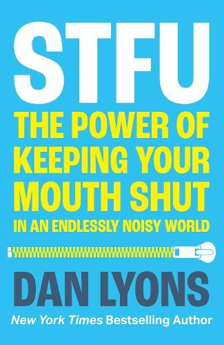 STFU: The Power of Keeping Your Mouth Shut in an Endlessly Noisy World  by Dan Lyons at Abbey's Bookshop, 