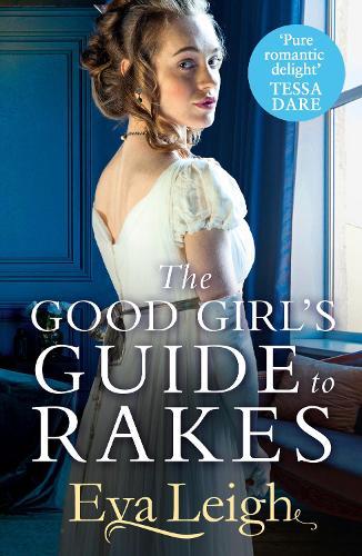 The Good Girl's Guide To Rakes (#1 Last Chance Scoundrel)