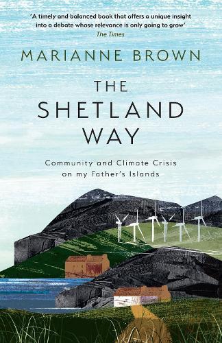 The Shetland Way: Community and Climate Crisis on My Father's Islands  by Marianne Brown at Abbey's Bookshop, 