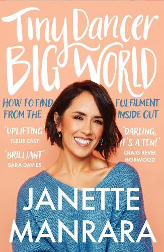 Tiny Dancer, Big World: How to Find Fulfilment from the Inside out  by Janette Manrara at Abbey's Bookshop, 