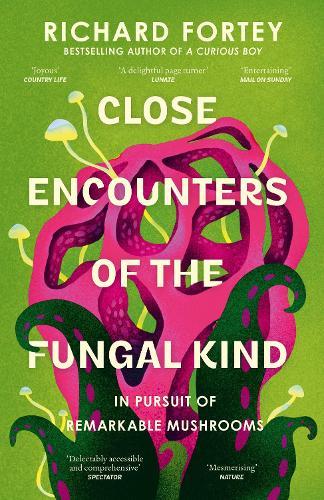Close Encounters of the Fungal Kind: In Pursuit of Remarkable Mushrooms  by Richard Fortey at Abbey's Bookshop, 