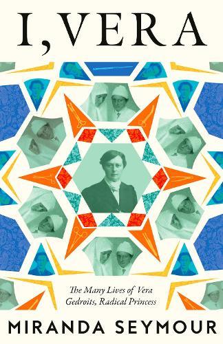 I, Vera: The Many Lives of Vera Gedroits, a Radical Princess  by Miranda Seymour at Abbey's Bookshop, 