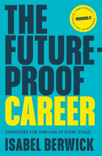 The Future-Proof Career: Strategies for Thriving at Every Stage  by Isabel Berwick at Abbey's Bookshop, 