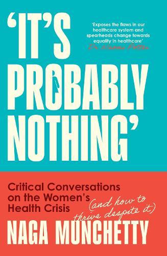 It’s Probably Nothing: Critical Conversations on the Women’s Health Crisis (and How to Thrive Despite it)