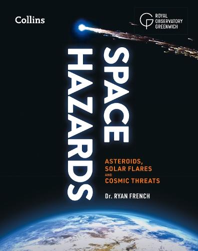 Space Hazards: Asteroids, Solar Flares and Cosmic Threats Facing Earth  by Dr. Ryan French at Abbey's Bookshop, 