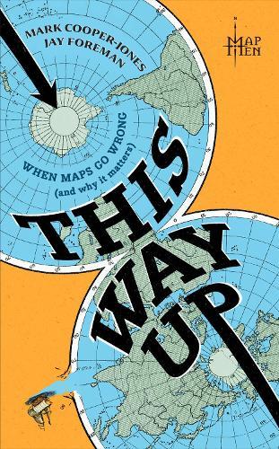 This Way Up: When Maps Go Wrong (and Why it Matters)  by Map Men at Abbey's Bookshop, 