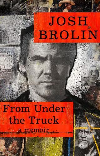 From Under the Truck: A Memoir  by Josh Brolin at Abbey's Bookshop, 