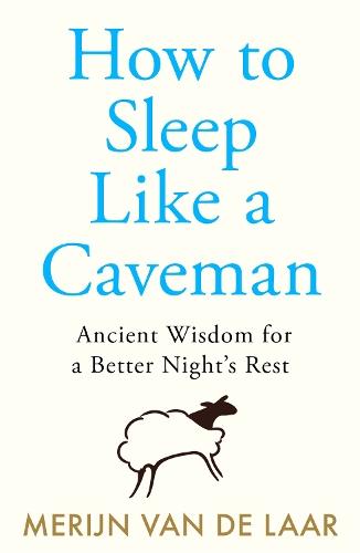 How to Sleep Like a Caveman: Ancient Wisdom for a Better Night’s Rest  by Merijn van de Laar at Abbey's Bookshop, 