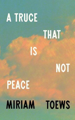 A Truce That Is Not Peace  by Miriam Toews at Abbey's Bookshop, 