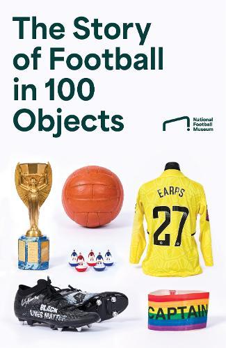 The Story of Football in 100 Objects  by National Football Museum at Abbey's Bookshop, 