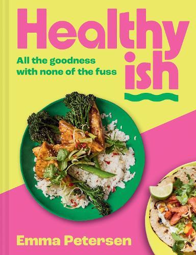 Healthyish: All the Goodness with None of the Fuss  by Emma Petersen at Abbey's Bookshop, 