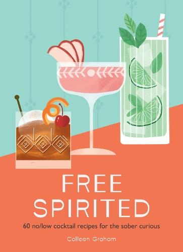 Free Spirited: 60 No/Low Cocktail Recipes for the Sober Curious  by Colleen Graham at Abbey's Bookshop, 