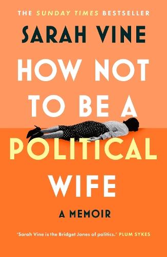 How Not to Be a Political Wife  by Sarah Vine at Abbey's Bookshop, 