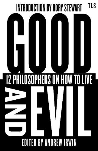 Good and Evil: 12 Philosophers on How to Live