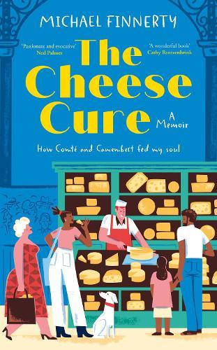 The Cheese Cure: How Comté and Camembert Fed My Soul  by Michael Finnerty at Abbey's Bookshop, 