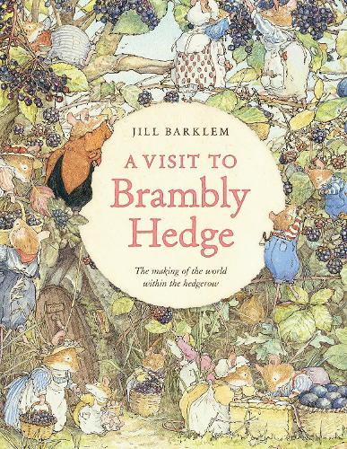 A Visit to Brambly Hedge: Imagining the World within the Hedgerow  by Jill Barklem at Abbey's Bookshop, 