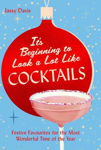It's Beginning to Look a Lot Like Cocktails: Festive Favourites for the Most Wonderful Time of the Year  by Jassy Davis at Abbey's Bookshop, 