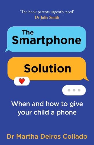 The Smartphone Solution: When and How to Give Your Child a Phone  by Dr Martha Deiros Collado at Abbey's Bookshop, 