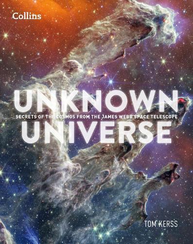 Unknown Universe: Discover Hidden Wonders from Deep Space Unveiled by the James Webb Space Telescope  by Dr Mark McCaughrean at Abbey's Bookshop, 