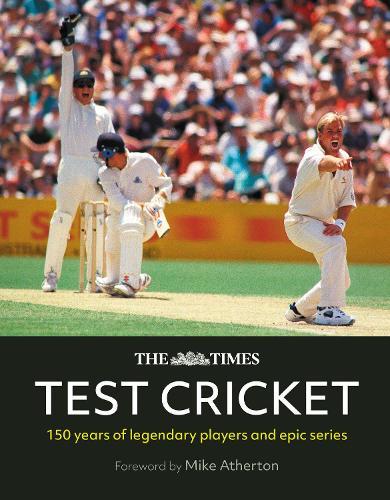 The Times Test Cricket: A History of the Ultimate Game, 150 Years in the Making  by Mike Atherton at Abbey's Bookshop, 