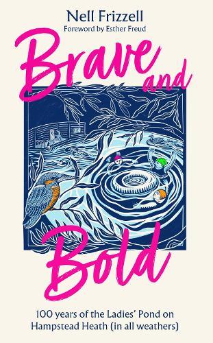 Brave and Bold: 100 Years of the Ladies’ Pond on Hampstead Heath (in All Weathers)