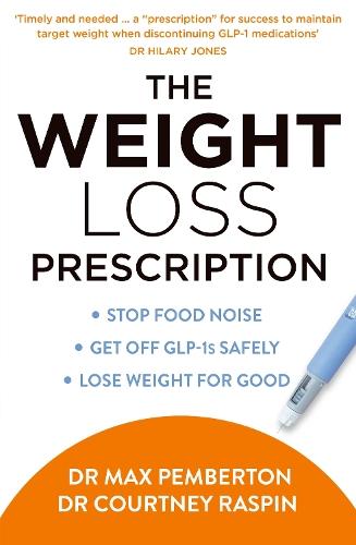 The Weight Loss Prescription: Stop Food Noise. Get off Glp-1s Safely. Lose Weight for Good.