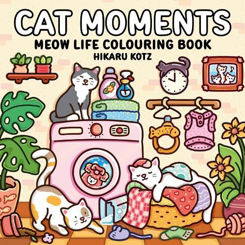 Cat Moments: Meow Life Colouring Book for All Ages