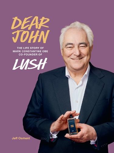 Dear John: The Life Story of Mark Constantine CEO Co-Founder of Lush  by Jeff Osment at Abbey's Bookshop, 