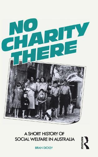 No Charity There: A short history of social welfare in Australia  by Brian Dickey at Abbey's Bookshop, 