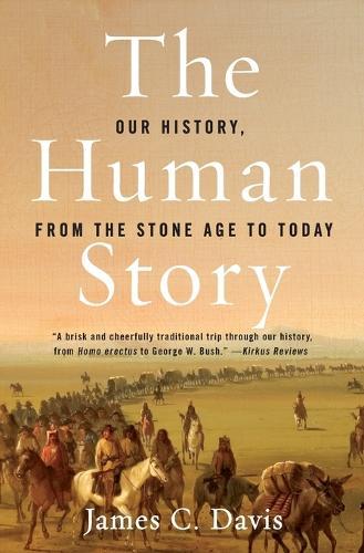 The Human Story: Our History From The Stone Age To Today