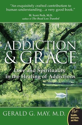 Addiction And Grace: Love And Spirituality In The Healing Of Addictions  by Gerald G MD. May at Abbey's Bookshop, 
