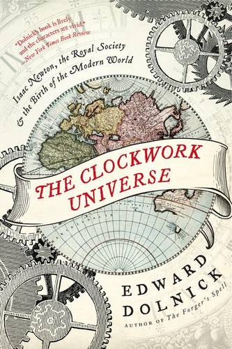 The Clockwork Universe: Isaac Newton, the Royal Society, and the Birth of the Modern World  by Edward Dolnick at Abbey's Bookshop, 