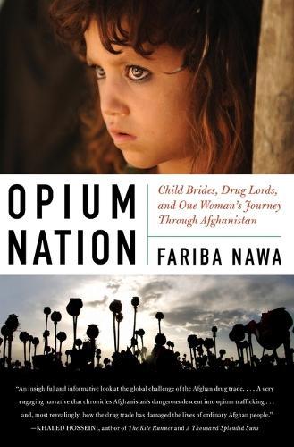 Opium Nation: Child Brides, Drug Lords, and One Woman's Journey Through Afghanistan  by Fariba Nawa at Abbey's Bookshop, 
