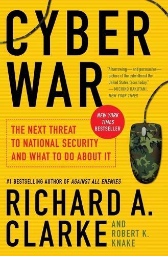Cyber War: The Next Threat to National Security and What to Do About It  by Richard A. Clarke at Abbey's Bookshop, 