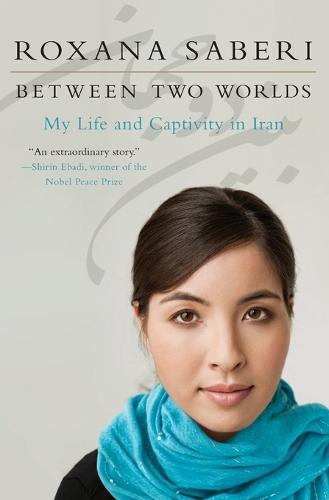Between Two Worlds: My Life and Captivity in Iran  by Roxana Saberi at Abbey's Bookshop, 