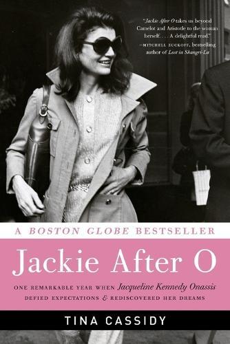 Jackie After O: One Remarkable Year When Jacqueline Kennedy Onassis Defied Expectations and Rediscovered Her Dreams  by Tina Cassidy at Abbey's Bookshop, 