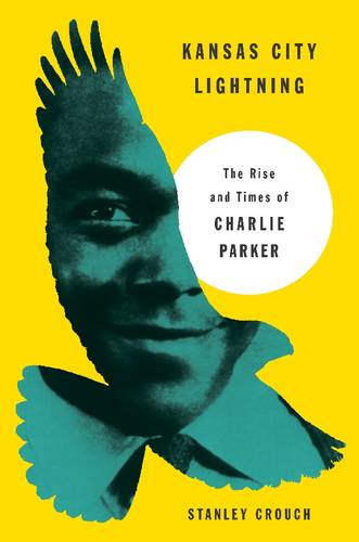 Kansas City Lightning: The Rise and Times of Charlie Parker  by Stanley Crouch at Abbey's Bookshop, 