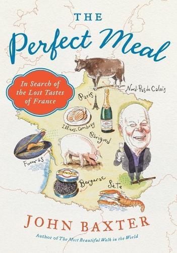 The Perfect Meal: In Search of the Lost Tastes of France  by John Baxter at Abbey's Bookshop, 