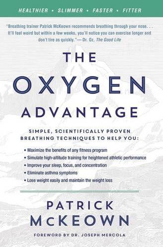 The Oxygen Advantage: Simple, Scientifically Proven Breathing Techniques to Help You Become Healthier, Slimmer, Faster, and Fitter  by Patrick McKeown at Abbey's Bookshop, 