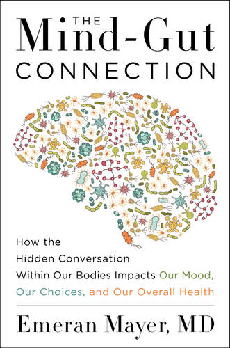 The Mind-Gut Connection: How the Hidden Conversation Within Our Bodies Impacts Our Mood, Our Choices, and Our Overall Health  by Emeran Mayer at Abbey's Bookshop, 