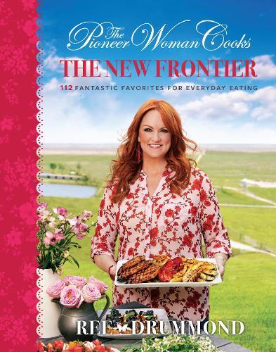 The Pioneer Woman Cooks—The New Frontier: 112 Fantastic Favorites for Everyday Eating  by Ree Drummond at Abbey's Bookshop, 