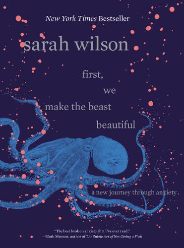 First, We Make the Beast Beautiful: A New Journey Through Anxiety  by Sarah Wilson at Abbey's Bookshop, 