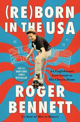Reborn in the USA: An Englishman's Love Letter to His Chosen Home  by Roger Bennett at Abbey's Bookshop, 
